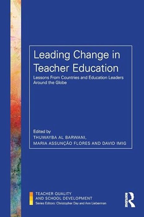 Leading Change In Teacher Education: Lessons From Countries And Education Leaders Around The Globe-..