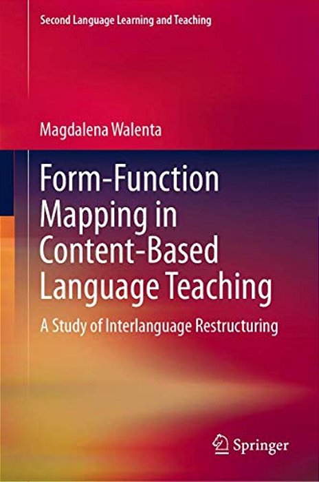 Form-Function Mapping In Content-Based Language Teaching: A Study Of Interlanguage Restructuring-..