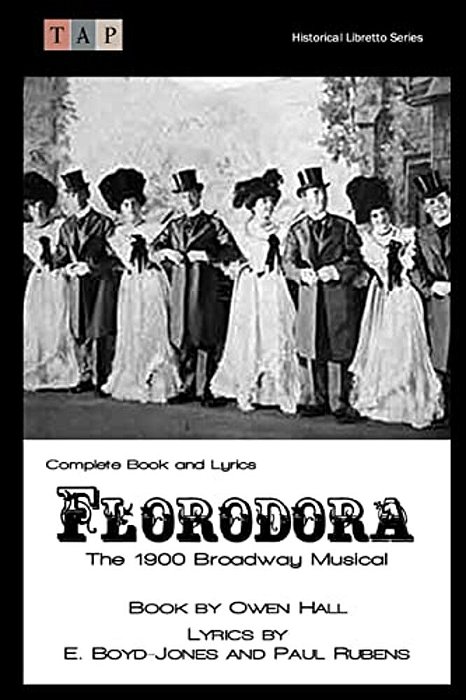 Florodora: The 1900 Broadway Musical: Complete Book And Lyrics-..