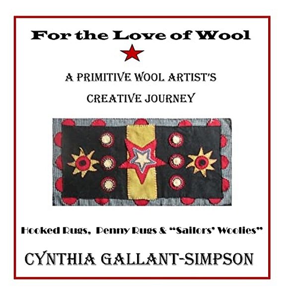 For The Love Of Wool: A Primitive Wool Artist's Creative Journey-..