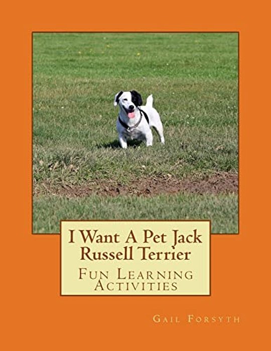 I Want A Pet Jack Russell Terrier: Fun Learning Activities-..