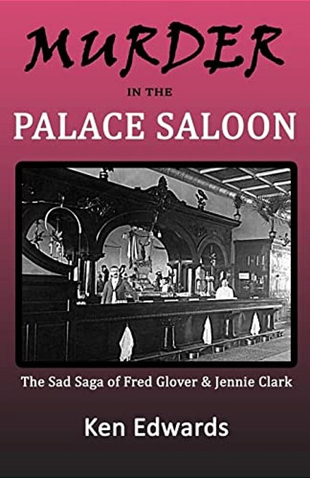 Murder In The Palace Saloon: The Sad Saga Of Fred Glover And Jennie Clark-..