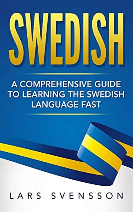Swedish: A Comprehensive Guide To Learning The Swedish Language Fast-..