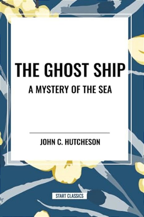 Ghost Ship: A Mystery Of The Sea-..
