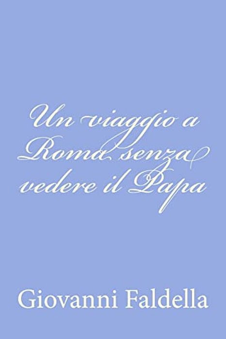 Un Viaggio A Roma Senza Vedere Il Papa-..