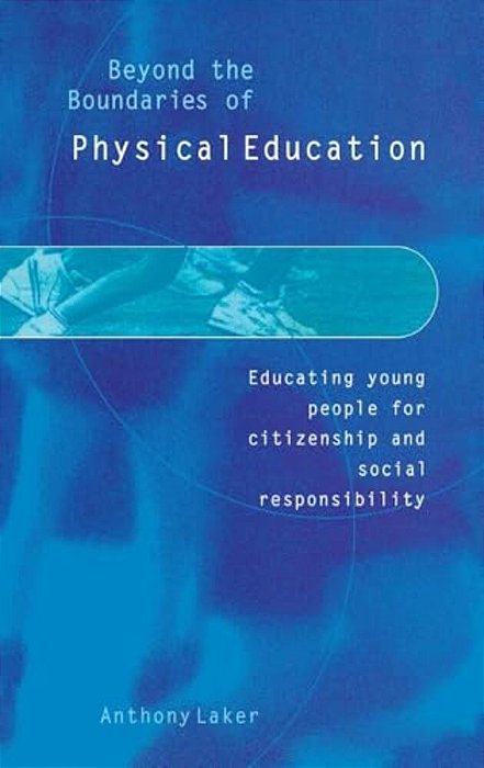 Beyond The Boundaries Of Physical Education: Educating Young People For Citizenship And Social Responsibility-..