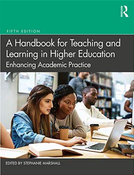 A Handbook For Teaching And Learning In Higher Education: Enhancing Academic Practice-..