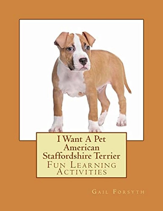 I Want A Pet American Staffordshire Terrier: Fun Learning Activities-..