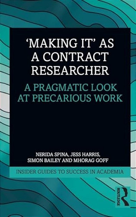 'Making It' As A Contract Researcher: A Pragmatic Look At Precarious Work-..