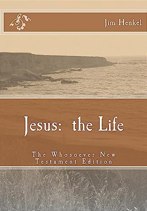 Jesus: The Life: The Whosoever New Testament Edition-..