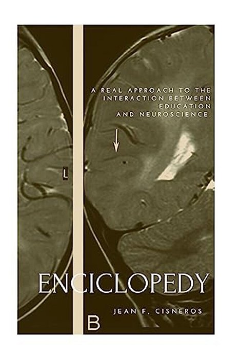 Encyclopedia Of Education And Neuroscience: A Real Approach To The Interaction Between Education And Neuroscience-..