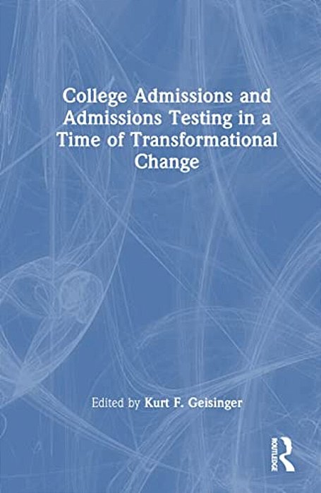 College Admissions And Admissions Testing In A Time Of Transformational Change-..