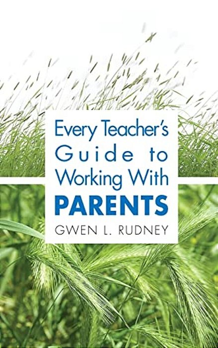 Every Teacher's Guide To Working With Parents-..