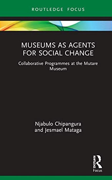 Museums As Agents For Social Change: Collaborative Programmes At The Mutare Museum-..