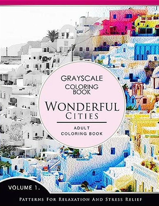 Wonderful Cities Volume 1: Grayscale Coloring Books For Adults Relaxation (Adult Coloring Books Series, Grayscale Fantasy Coloring Books)-..