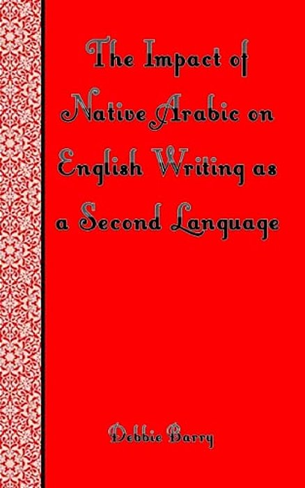 The Impact Of Native Arabic On English Writing As A Second Language-..