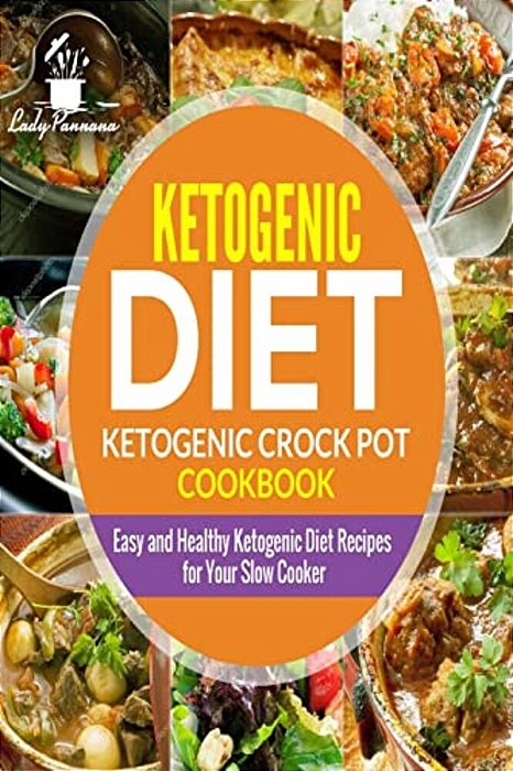 Ketogenic Diet- Ketogenic Crock Pot Cookbook: Easy And Healthy Ketogenic Diet Re-..