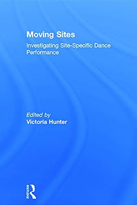 Moving Sites: Investigating Site-Specific Dance Performance-..