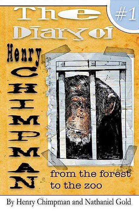 The Diary Of Henry Chimpman Volume 1: From The Forest To The Zoo-..