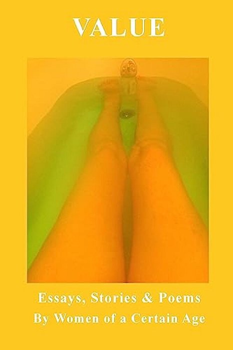 Value: Essays, Stories & Poems By Women Of A Certain Age-..