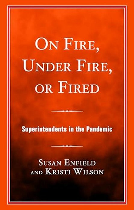 On Fire, Under Fire, Or Fired: Superintendents In The Pandemic-..