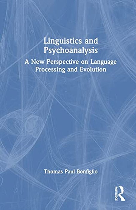 Linguistics And Psychoanalysis: A New Perspective On Language Processing And Evolution-..