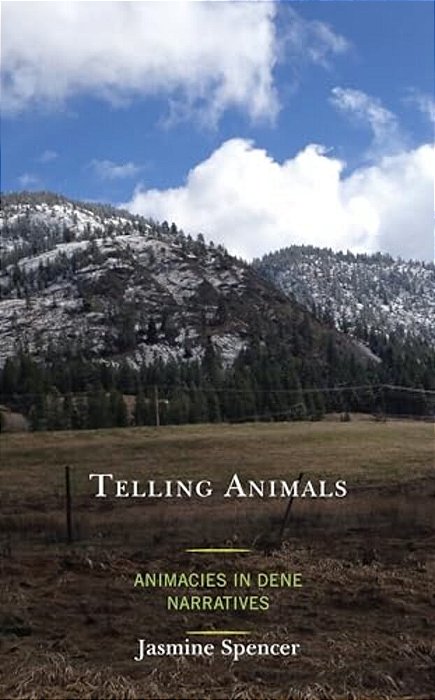 Telling Animals: Animacies In Dene Narratives-..