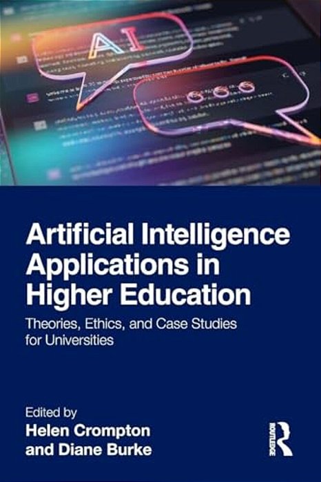 Artificial Intelligence Applications In Higher Education: Theories, Ethics, And Case Studies For Universities-..