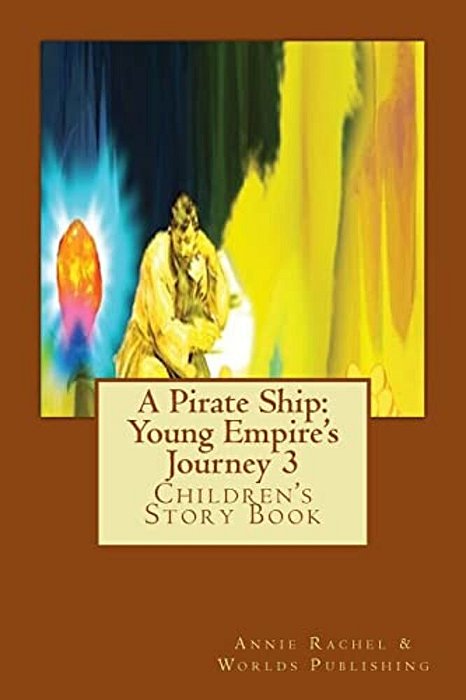 A Pirate Ship: Young Empire's Journey 3: Children's Story Book-..