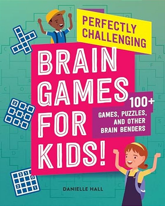 Perfectly Challenging Brain Games For Kids!: 100 Games, Puzzles, And Other Brain Benders-..