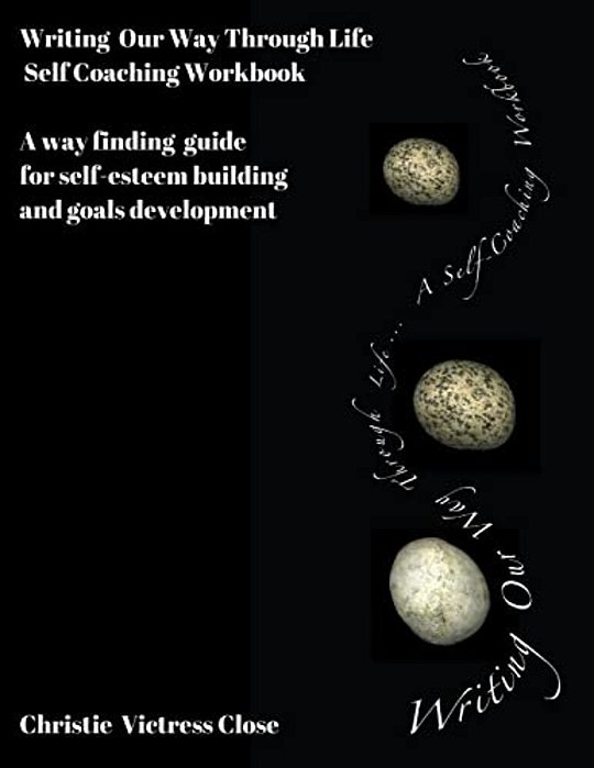 Writing Our Way Through Life, A Self Coaching Workbook: For Self-Esteem Building And Goals Development-..