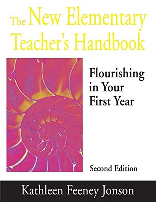The New Elementary Teacher's Handbook: Flourishing In Your First Year-..