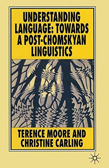 Understanding Language: Towards A Post-Chomskyan Linguistics-..