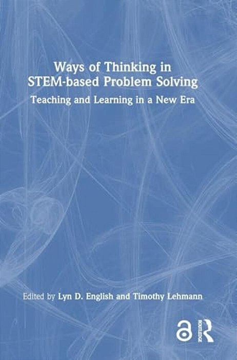 Ways Of Thinking In Stem-Based Problem Solving: Teaching And Learning In A New Era-..