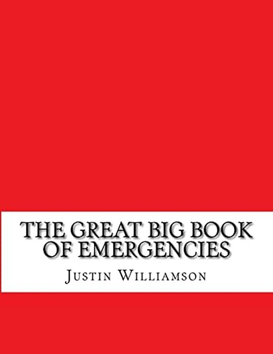 The Great Big Book Of Emergencies:... And How To Prepare For Them-..