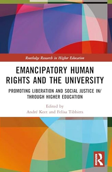 Emancipatory Human Rights And The University: Promoting Social Justice In Higher Education-..