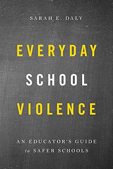 Everyday School Violence: An Educator's Guide To Safer Schools-..