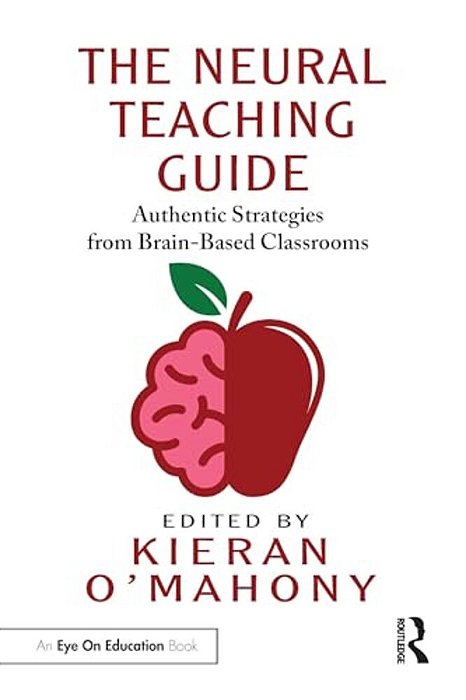 The Neural Teaching Guide: Authentic Strategies From Brain-Based Classrooms-..