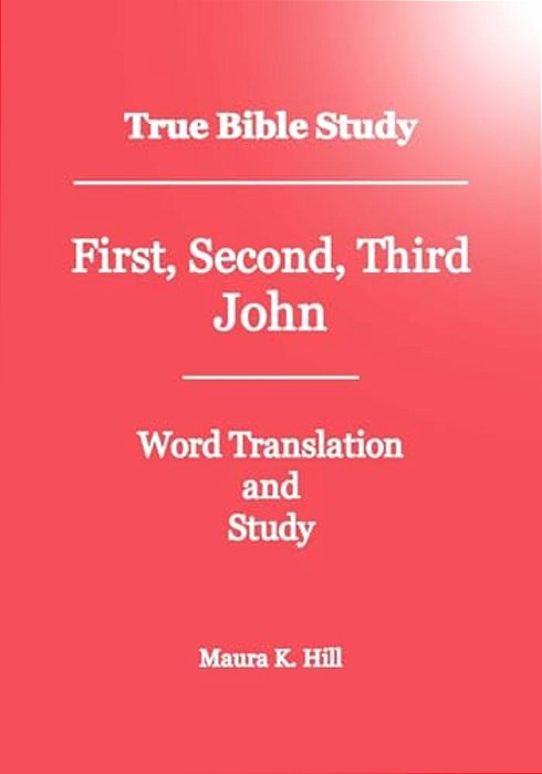 True Bible Study - First, Second, Third John-..
