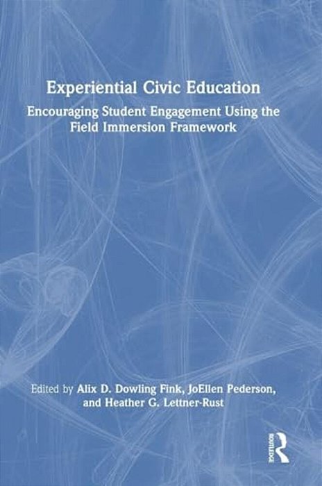 Experiential Civic Education: Encouraging Student Engagement Using The Field Immersion Framework-..