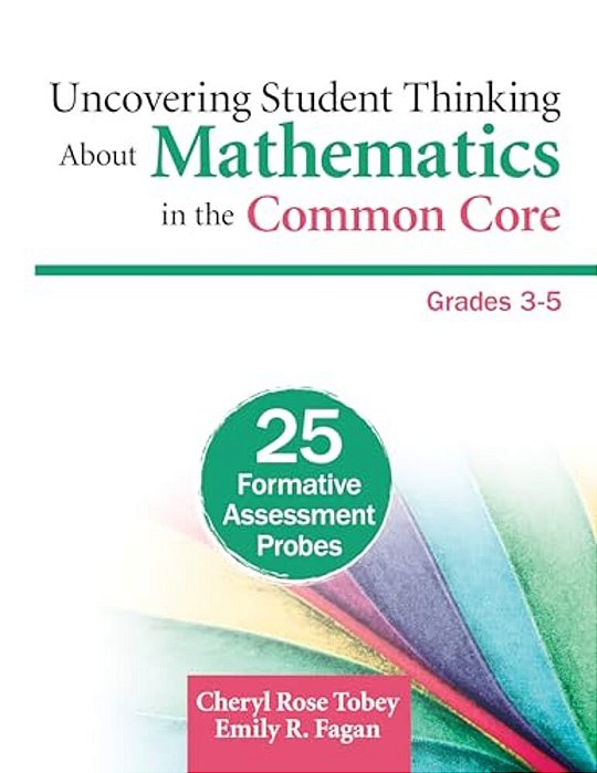 Uncovering Student Thinking About Mathematics In The Common Core, Grades 3-5: 25 Formative Assessment Probes-..