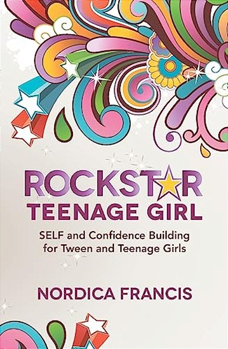 Rockstar Teenage Girl: Self And Confidence Building For Tween And Teenage Girls-..