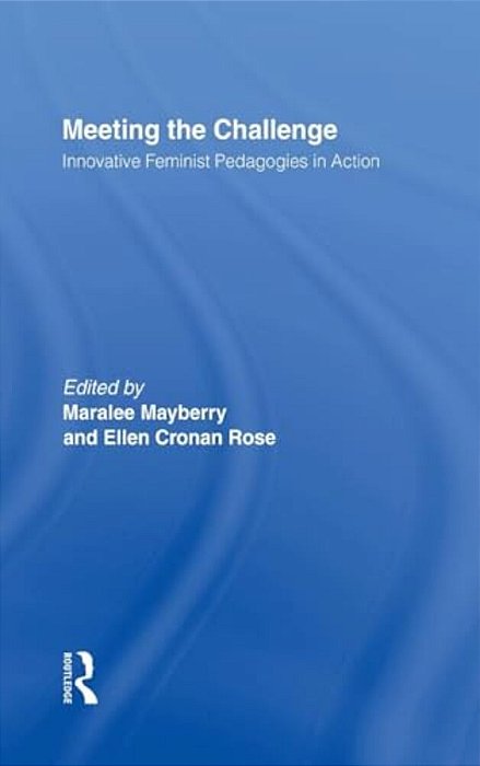 Meeting The Challenge: Innovative Feminist Pedagogies In Action-..
