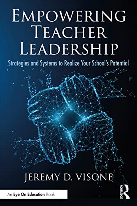 Empowering Teacher Leadership: Strategies And Systems To Realize Your School's Potential-..
