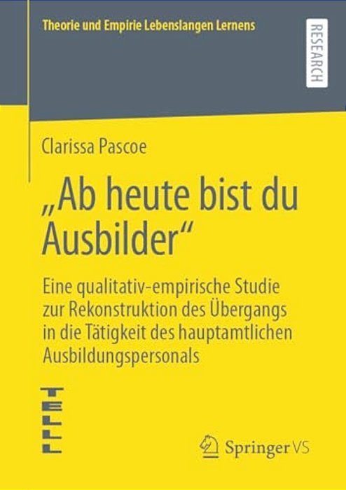 "Ab Heute Bist Du Ausbilder": Eine Qualitativ-Empirische Studie Zur Rekonstruktion Des Übergangs In Die Tätigkeit Des Hauptamtlichen Ausbildungsperson-..