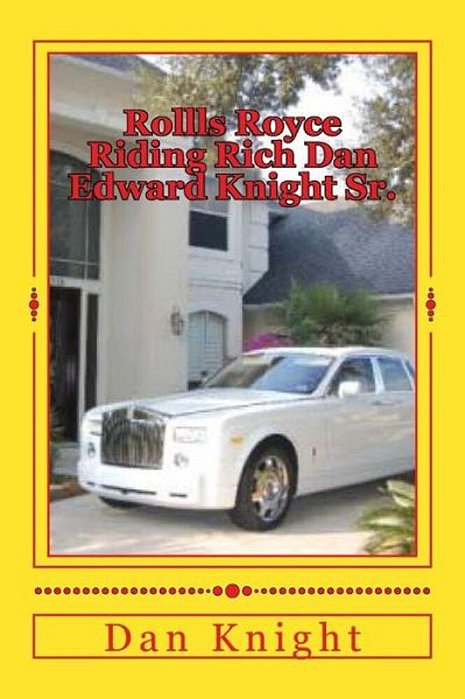 Rollls Royce Riding Rich Dan Edward Knight Sr.: God Is Good All The Time On Time-..