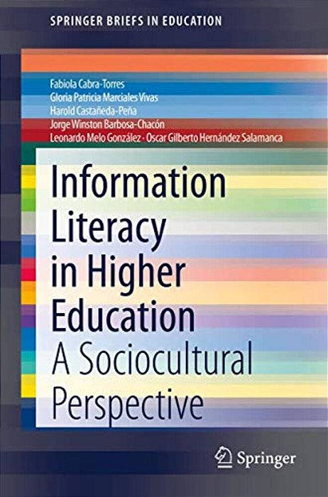 Information Literacy In Higher Education: A Sociocultural Perspective-..