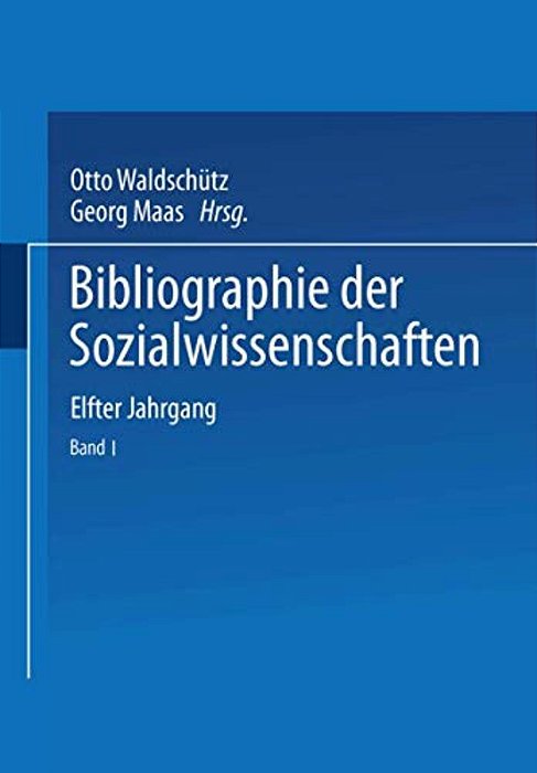 Bibliographie Der Sozialwissenschaften: Mit Besonderer Berücksichtigung Der Wirtschaftswissenschaften Elfter Jahrgang Umfassend Die Literatur Des Jahr-..