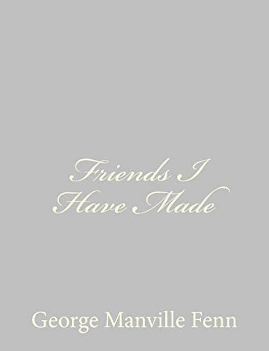 Friends I Have Made-..