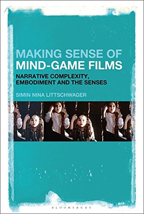 Making Sense Of Mind-Game Films: Narrative Complexity, Embodiment, And The Senses-..